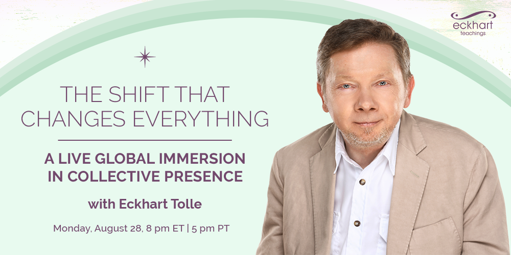 The Shift That Changes Everything A Live Event With Eckhart Tolle Aug 28