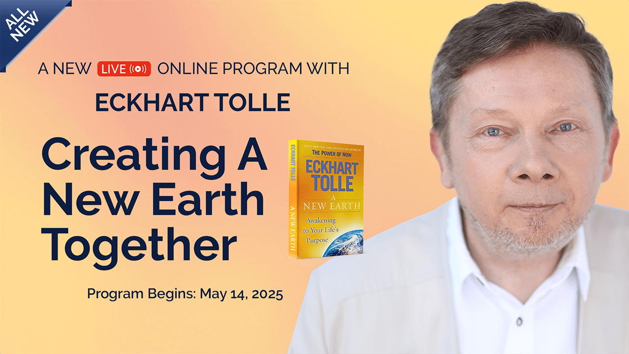Creating A New Earth Together - Eckhart Tolle Now Members - Eckhart Tolle